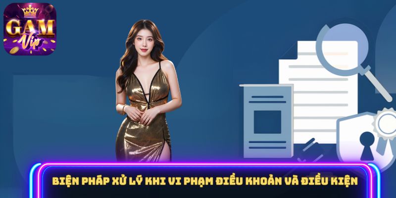 Biện pháp xử lý khi vi phạm điều khoản và điều kiện