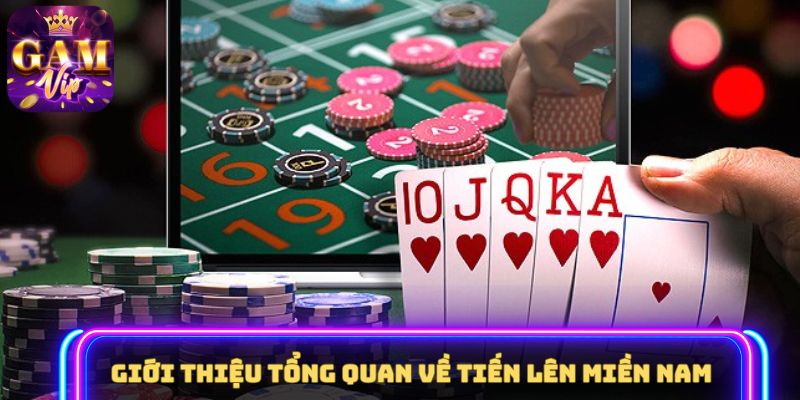 Giới thiệu tổng quan về Tiến lên miền Nam