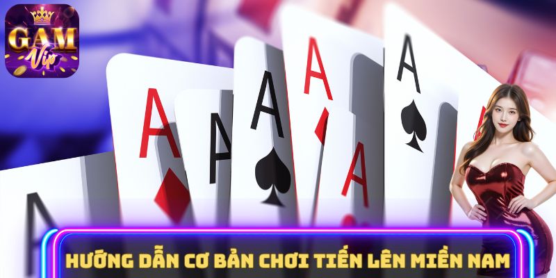 Hướng dẫn cơ bản chơi Tiến lên miền Nam