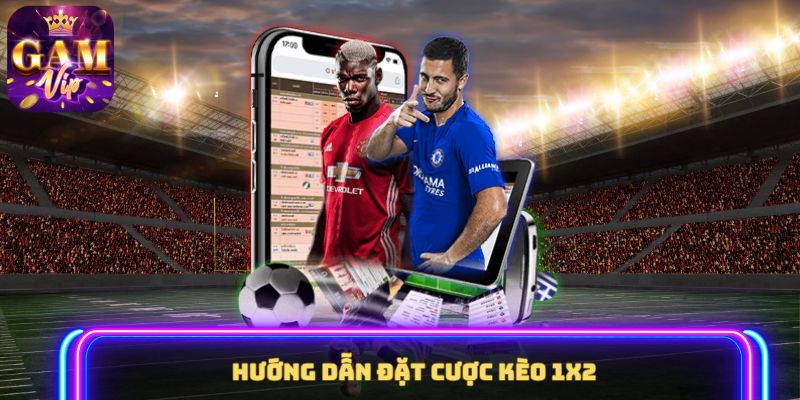 Hướng dẫn đặt cược kèo 1X2