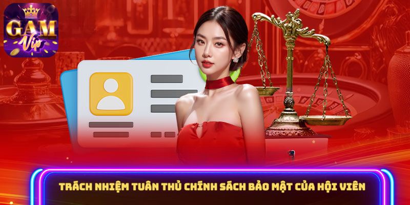 Trách nhiệm tuân thủ chính sách bảo mật của hội viên 